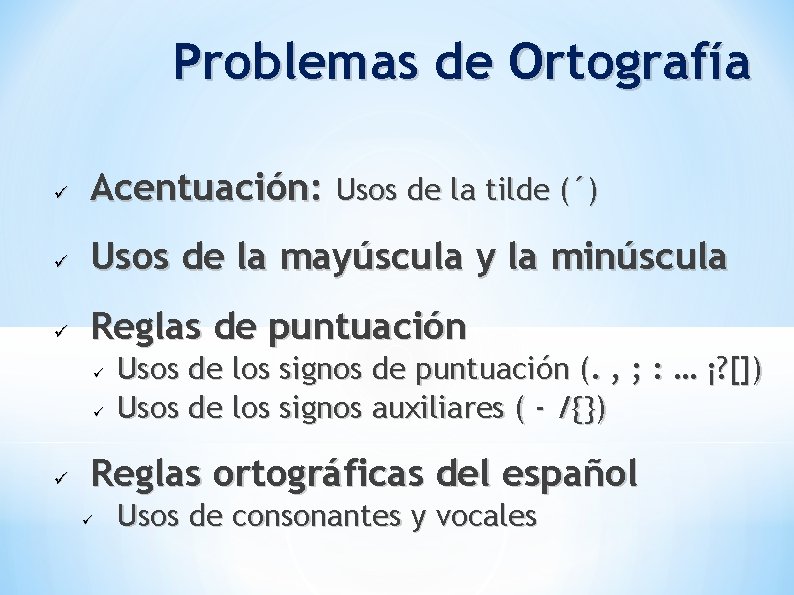 Problemas de Ortografía Acentuación: Usos de la tilde (´) Usos de la mayúscula y