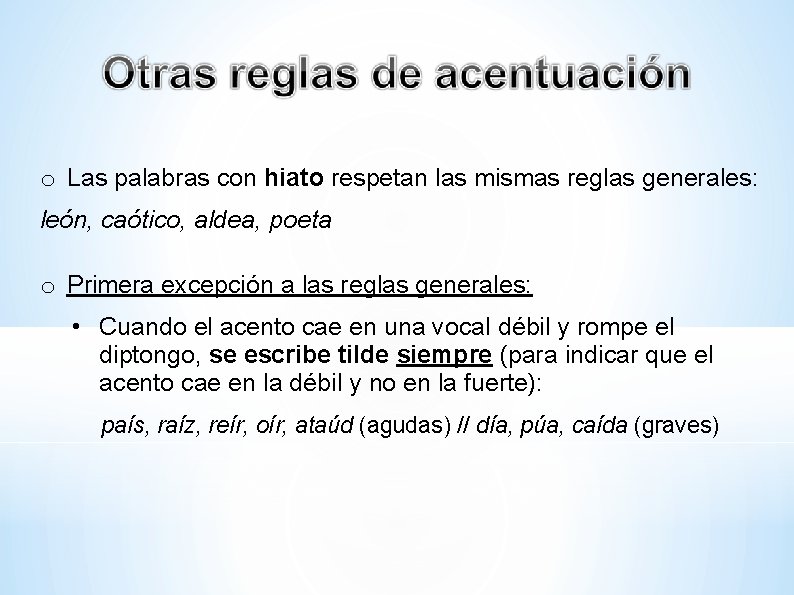 o Las palabras con hiato respetan las mismas reglas generales: león, caótico, aldea, poeta