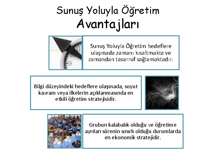 Sunuş Yoluyla Öğretim Avantajları Sunuş Yoluyla Öğretim hedeflere ulaşmada zamanı kısaltmakta ve zamandan tasarruf