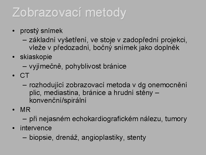 Zobrazovací metody • prostý snímek – základní vyšetření, ve stoje v zadopřední projekci, vleže