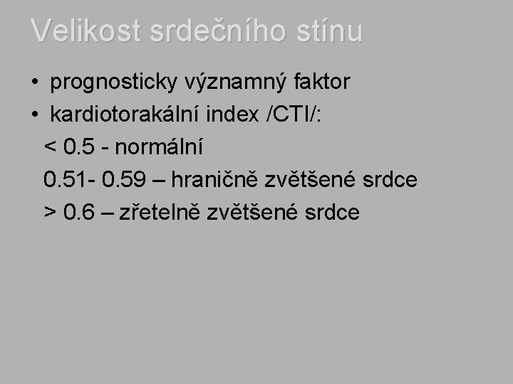 Velikost srdečního stínu • prognosticky významný faktor • kardiotorakální index /CTI/: < 0. 5