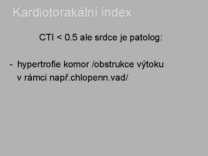 Kardiotorakální index CTI < 0. 5 ale srdce je patolog: - hypertrofie komor /obstrukce