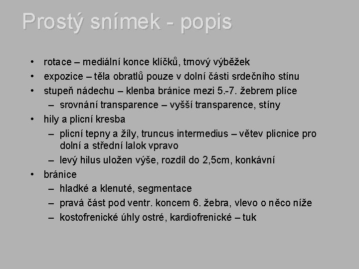 Prostý snímek - popis • rotace – mediální konce klíčků, trnový výběžek • expozice