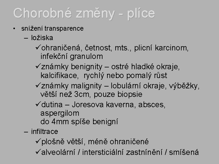 Chorobné změny - plíce • snížení transparence – ložiska üohraničená, četnost, mts. , plicní