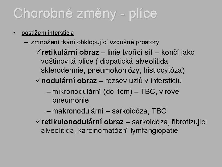 Chorobné změny - plíce • postižení intersticia – zmnožení tkání obklopující vzdušné prostory üretikulární