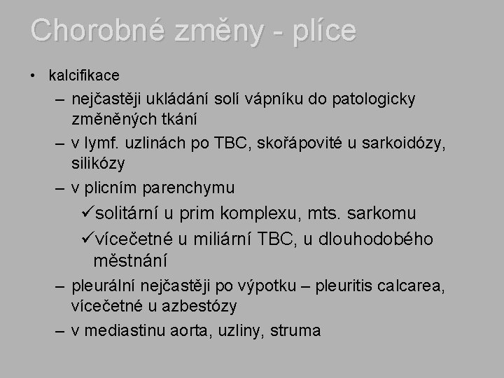 Chorobné změny - plíce • kalcifikace – nejčastěji ukládání solí vápníku do patologicky změněných