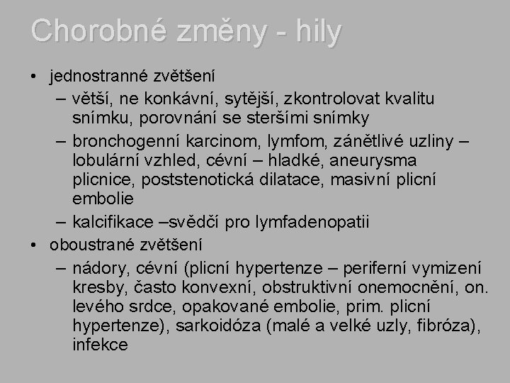 Chorobné změny - hily • jednostranné zvětšení – větší, ne konkávní, sytější, zkontrolovat kvalitu