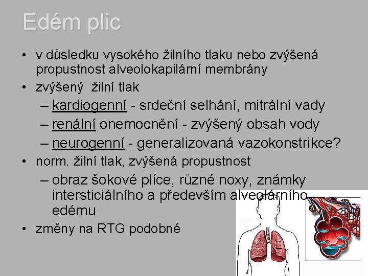 Edém plic • v důsledku vysokého žilního tlaku nebo zvýšená propustnost alveolokapilární membrány •