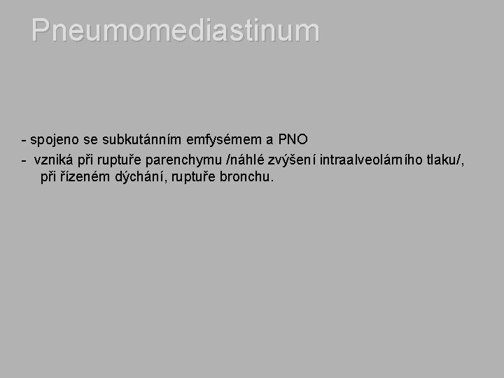 Pneumomediastinum - spojeno se subkutánním emfysémem a PNO - vzniká při ruptuře parenchymu /náhlé