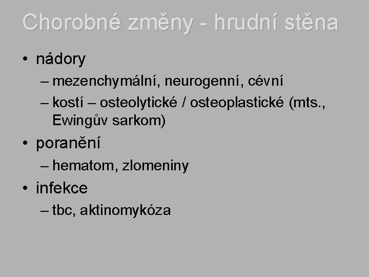 Chorobné změny - hrudní stěna • nádory – mezenchymální, neurogenní, cévní – kostí –