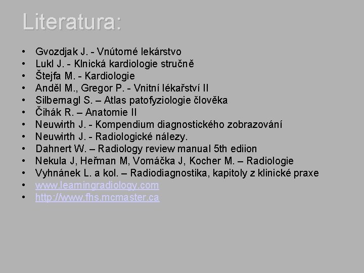 Literatura: • • • • Gvozdjak J. - Vnútorné lekárstvo Lukl J. - Klnická