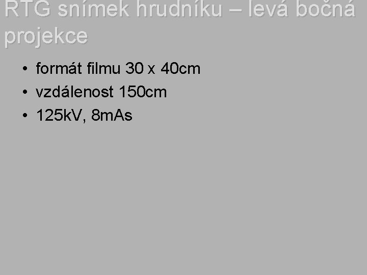 RTG snímek hrudníku – levá bočná projekce • formát filmu 30 x 40 cm