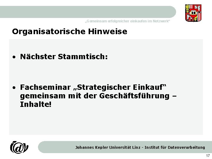 „Gemeinsam erfolgreicher einkaufen im Netzwerk“ Organisatorische Hinweise • Nächster Stammtisch: • Fachseminar „Strategischer Einkauf“