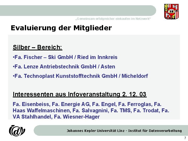 „Gemeinsam erfolgreicher einkaufen im Netzwerk“ Evaluierung der Mitglieder Silber – Bereich: • Fa. Fischer