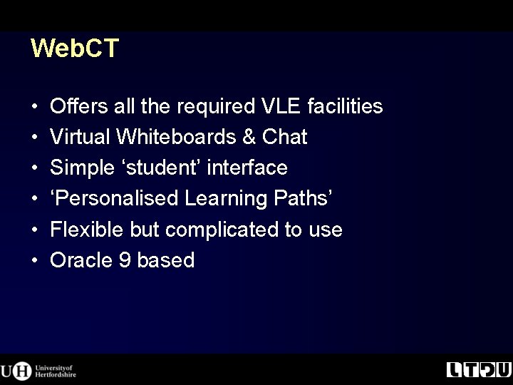 Web. CT • • • Offers all the required VLE facilities Virtual Whiteboards & Web. CT • • • Offers all the required VLE facilities Virtual Whiteboards &