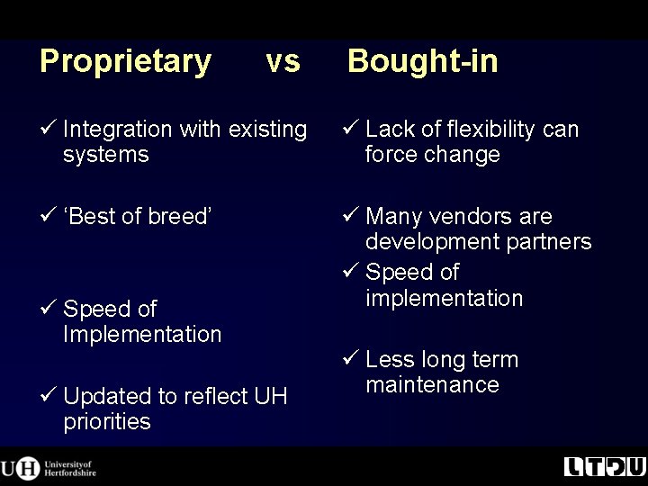 Proprietary vs Bought-in ü Integration with existing systems ü Lack of flexibility can force Proprietary vs Bought-in ü Integration with existing systems ü Lack of flexibility can force