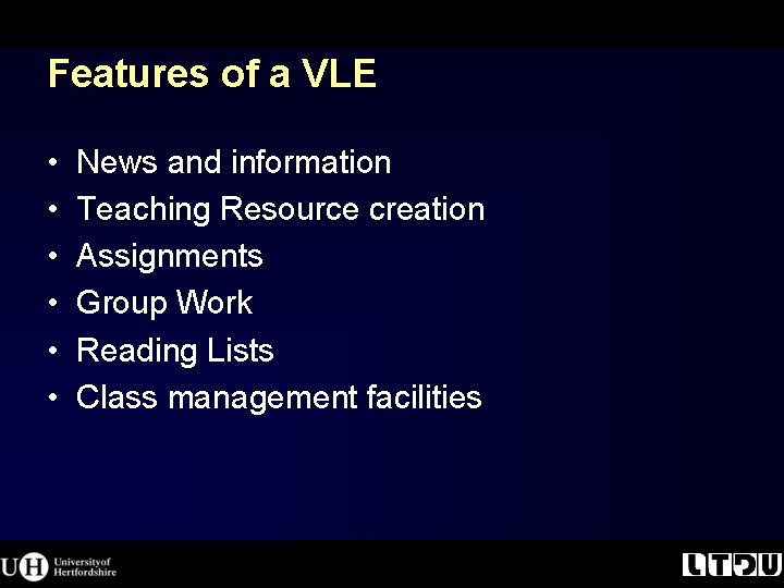Features of a VLE • • • News and information Teaching Resource creation Assignments Features of a VLE • • • News and information Teaching Resource creation Assignments