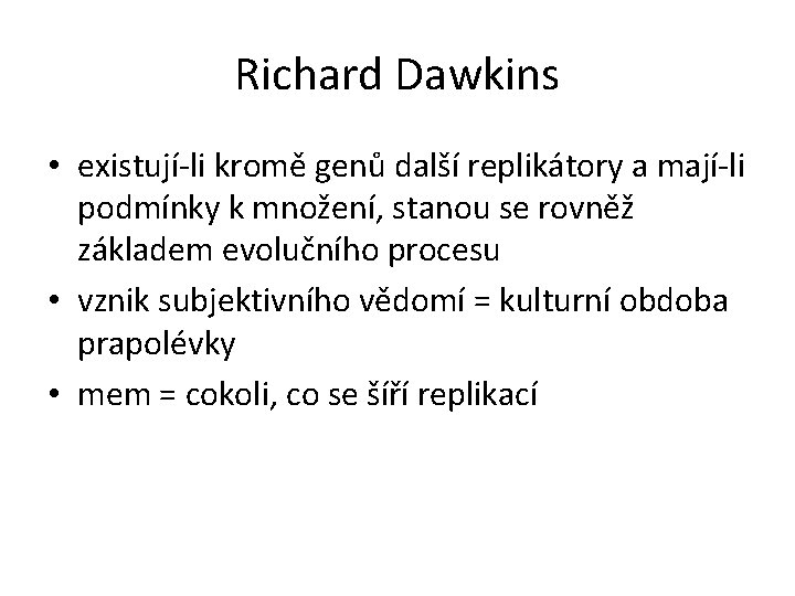 Richard Dawkins • existují-li kromě genů další replikátory a mají-li podmínky k množení, stanou