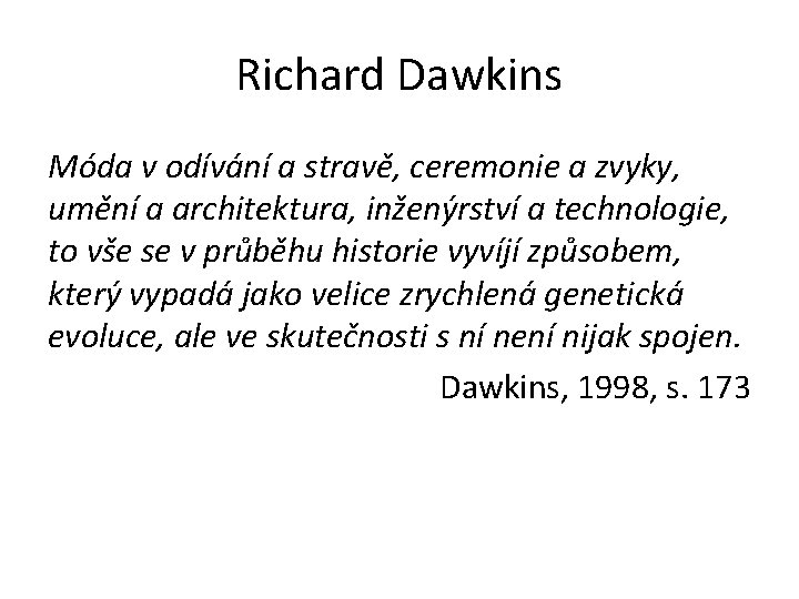 Richard Dawkins Móda v odívání a stravě, ceremonie a zvyky, umění a architektura, inženýrství
