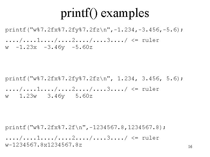 printf() examples printf("w%7. 2 fx%7. 2 fy%7. 2 fzn", -1. 234, -3. 456, -5. printf() examples printf("w%7. 2 fx%7. 2 fy%7. 2 fzn", -1. 234, -3. 456, -5.