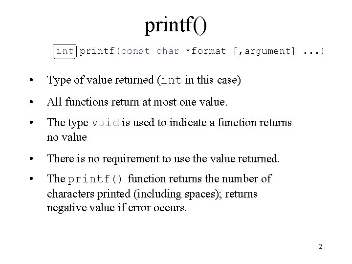 printf() int printf(const char *format [, argument]. . . ) • Type of value