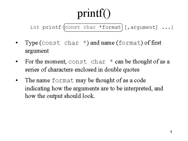 printf() int printf(const char *format [, argument]. . . ) • Type (const char
