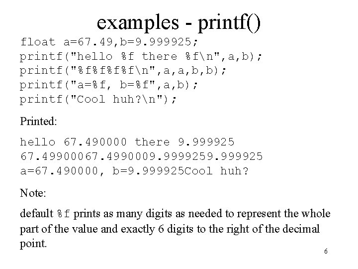 examples - printf() float a=67. 49, b=9. 999925; printf("hello %f there %fn", a, b); examples - printf() float a=67. 49, b=9. 999925; printf("hello %f there %fn", a, b);