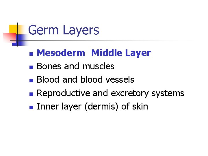 Germ Layers n n n Mesoderm Middle Layer Bones and muscles Blood and blood