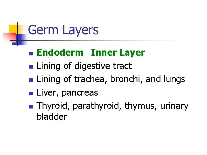 Germ Layers n n n Endoderm Inner Layer Lining of digestive tract Lining of