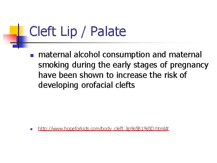 Cleft Lip / Palate n n maternal alcohol consumption and maternal smoking during the