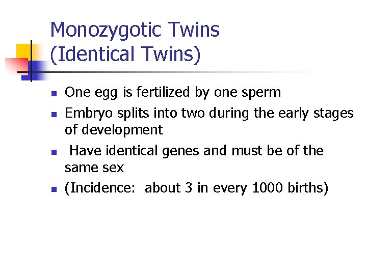 Monozygotic Twins (Identical Twins) n n One egg is fertilized by one sperm Embryo