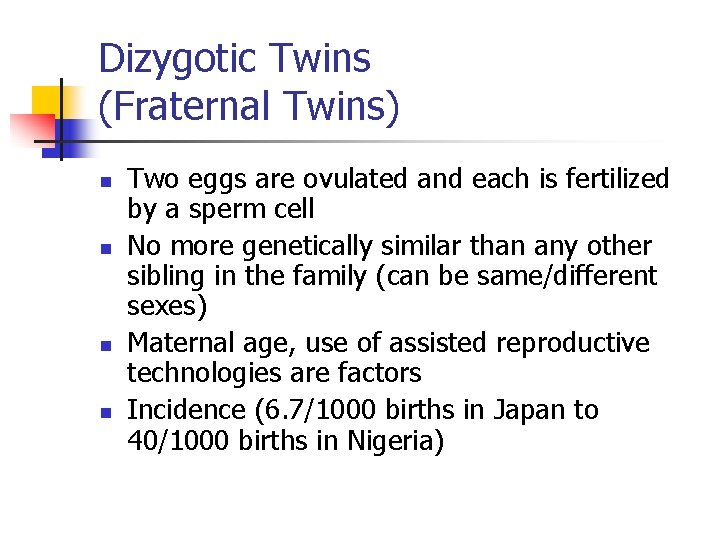 Dizygotic Twins (Fraternal Twins) n n Two eggs are ovulated and each is fertilized