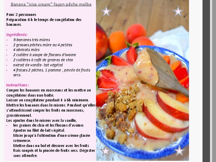 Banana "nice cream" façon pêche melba Pour 2 personnes Préparation 6 h le temps