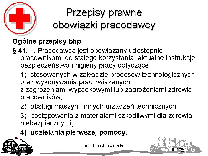 Przepisy prawne obowiązki pracodawcy Ogólne przepisy bhp § 41. 1. Pracodawca jest obowiązany udostępnić