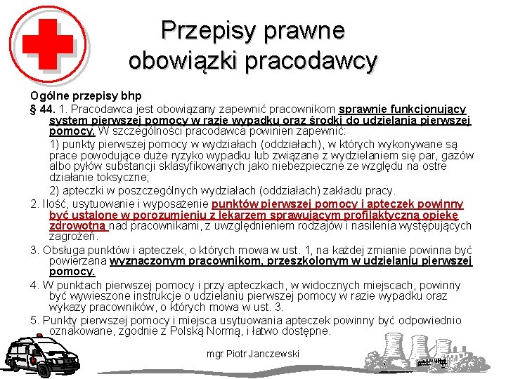 Przepisy prawne obowiązki pracodawcy Ogólne przepisy bhp § 44. 1. Pracodawca jest obowiązany zapewnić