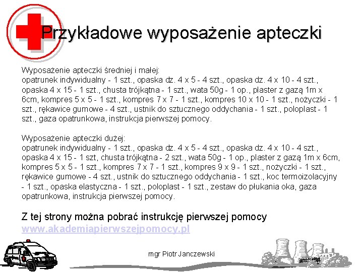 Przykładowe wyposażenie apteczki Wyposażenie apteczki średniej i małej: opatrunek indywidualny - 1 szt. ,