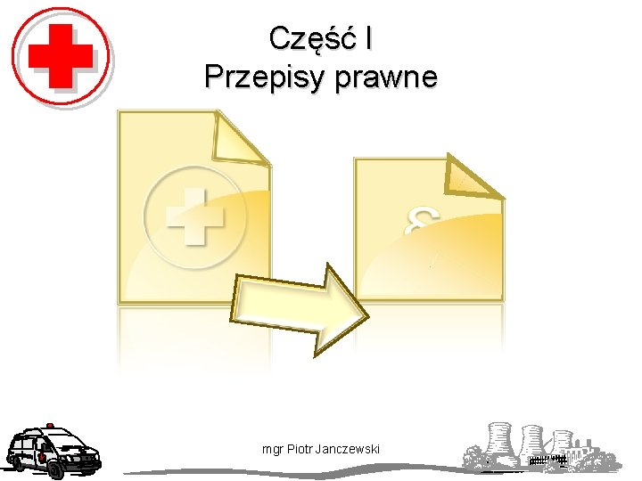 Część I Przepisy prawne mgr Piotr Janczewski 