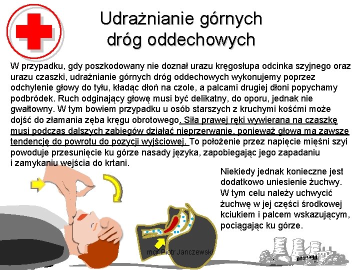 Udrażnianie górnych dróg oddechowych W przypadku, gdy poszkodowany nie doznał urazu kręgosłupa odcinka szyjnego