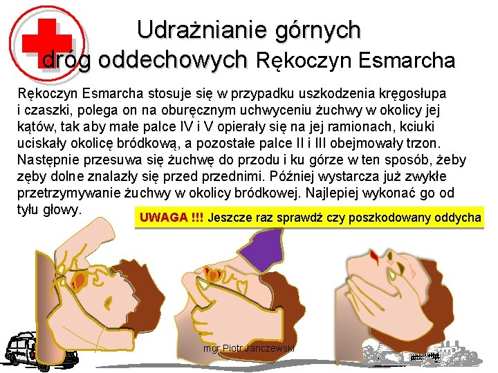 Udrażnianie górnych dróg oddechowych Rękoczyn Esmarcha stosuje się w przypadku uszkodzenia kręgosłupa i czaszki,