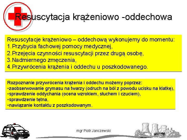 Resuscytacja krążeniowo -oddechowa Resuscytacje krążeniowo – oddechową wykonujemy do momentu: 1. Przybycia fachowej pomocy