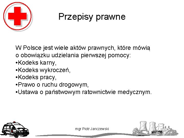 Przepisy prawne W Polsce jest wiele aktów prawnych, które mówią o obowiązku udzielania pierwszej