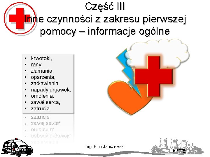 Część III Inne czynności z zakresu pierwszej pomocy – informacje ogólne mgr Piotr Janczewski