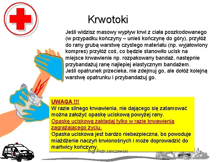 Krwotoki Jeśli widzisz masowy wypływ krwi z ciała poszkodowanego (w przypadku kończyny – unieś