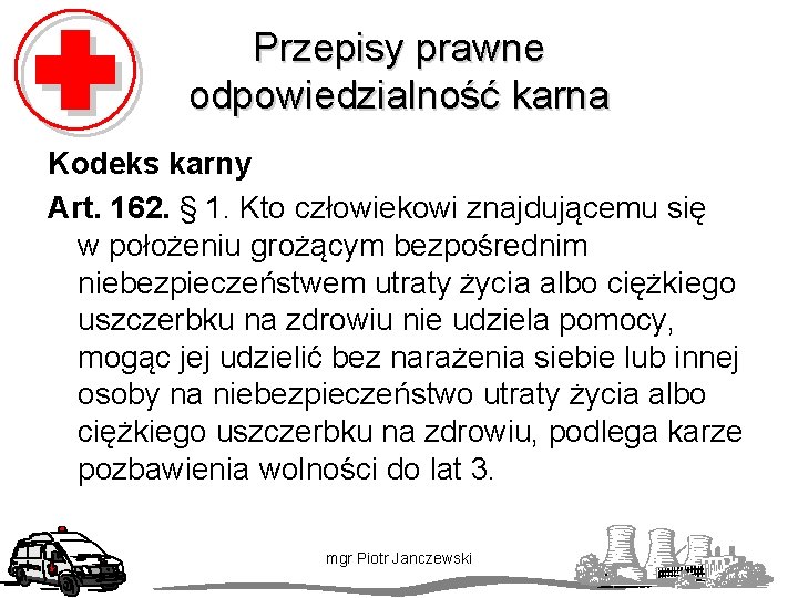 Przepisy prawne odpowiedzialność karna Kodeks karny Art. 162. § 1. Kto człowiekowi znajdującemu się