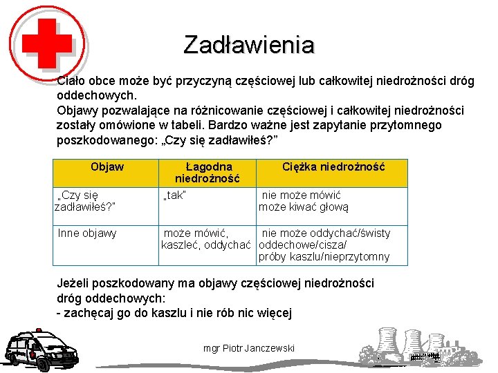 Zadławienia Ciało obce może być przyczyną częściowej lub całkowitej niedrożności dróg oddechowych. Objawy pozwalające