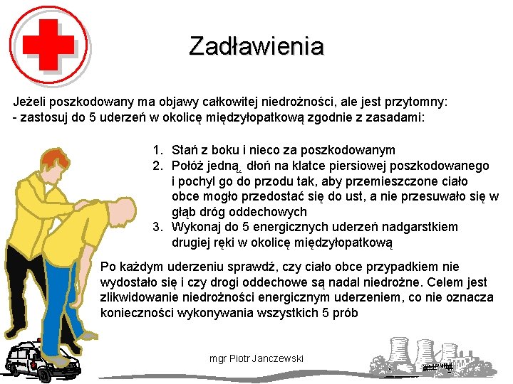 Zadławienia Jeżeli poszkodowany ma objawy całkowitej niedrożności, ale jest przytomny: - zastosuj do 5