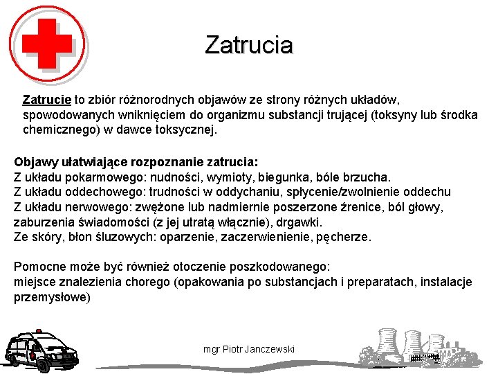 Zatrucia Zatrucie to zbiór różnorodnych objawów ze strony różnych układów, spowodowanych wniknięciem do organizmu