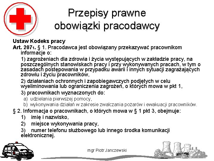 Przepisy prawne obowiązki pracodawcy Ustaw Kodeks pracy Art. 2071. § 1. Pracodawca jest obowiązany