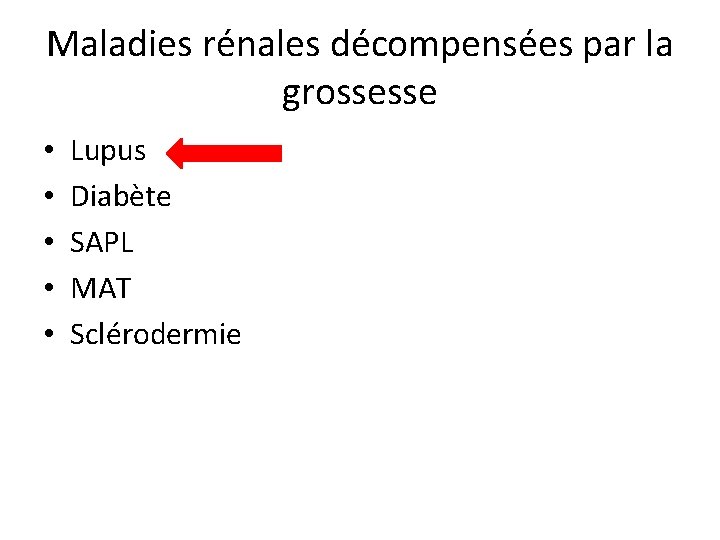 Maladies rénales décompensées par la grossesse • • • Lupus Diabète SAPL MAT Sclérodermie