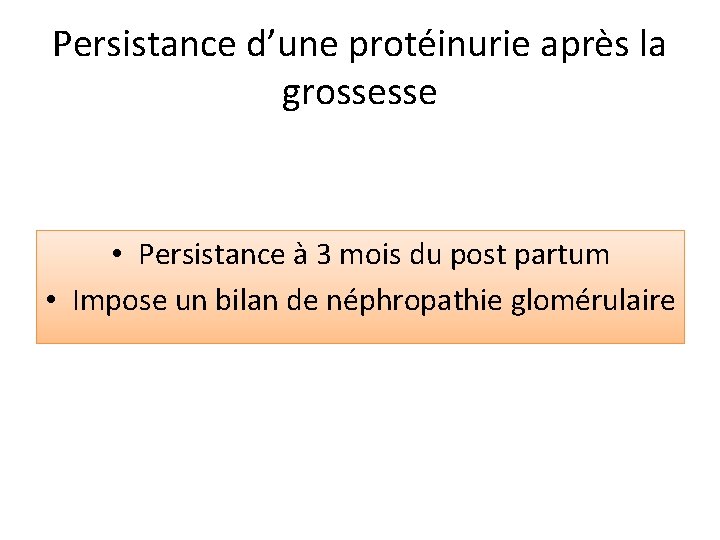 Persistance d’une protéinurie après la grossesse • Persistance à 3 mois du post partum